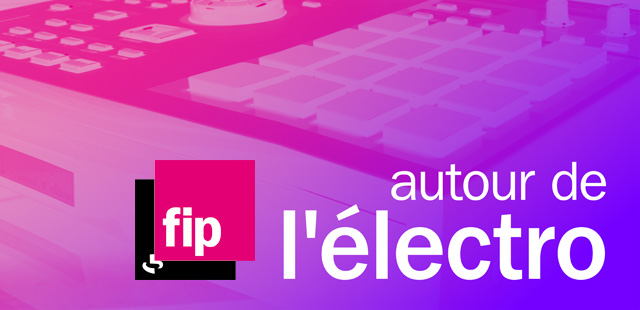 FIP lance sa 7ème radio digitale dédiée à l’Electro