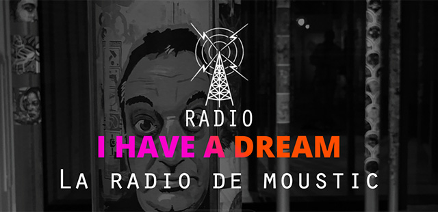 I Have A Dream, la radio digitale de Moustic